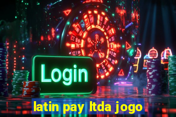 latin pay ltda jogo